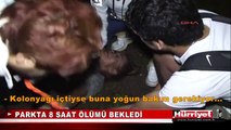 8 SAAT ÖLÜMÜ BEKLEDİ