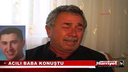 ACILI ŞEHİT BABASI KONUŞTU