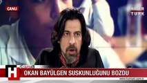 ÜNLÜ ŞOVMEN OKAN BAYÜLGEN SUSKUNLUĞUNU BOZDU