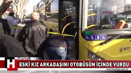 İETT OTOBÜSÜNDE SEVGİLİYE KURŞUN