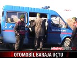 4 İŞÇİNİN İÇİNDE BULUNDUĞU OTOMOBİL BARAJA UÇTU