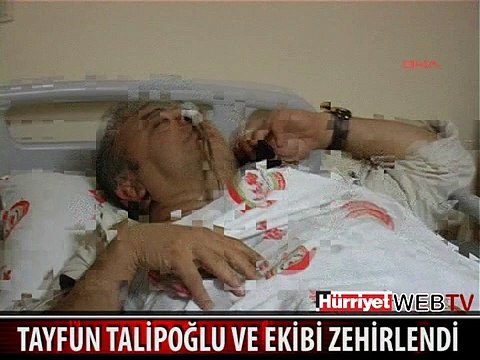 GAZETECİ TAYFUN TALİPOĞLU VE EKİBİNDEKİ 3 KİŞİ ZEHİRLENDİ