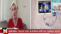 KORUMA MEKTUBU KIZI ÖLDÜKTEN SONRA GELDİ