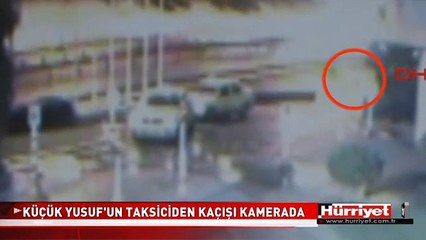 KÜÇÜK YUSUF'UN TAKSİCİDEN KAÇIŞI KAMERADA