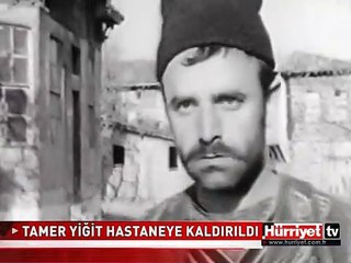 TAMER YİĞİT HASTANEYE KALDIRILDI
