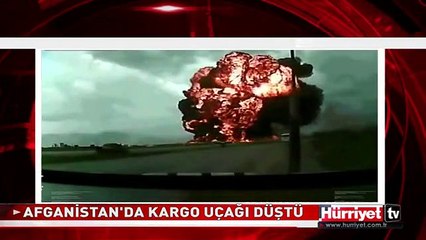 AFGANİSTAN'DA KARGO UÇAĞI BÖYLE DÜŞTÜ