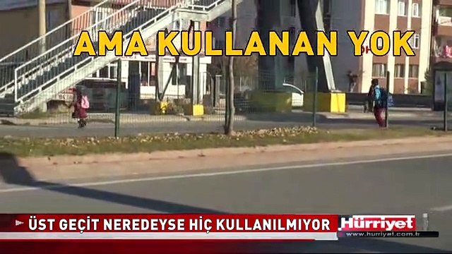 BU İŞTE BİR YANLIŞLIK VAR! ÜST GEÇİT VAR, KULLANAN YOK