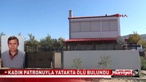 KADIN PATRON ÇALIŞANIYLA YATAKTA ÖLÜ BULUNDU