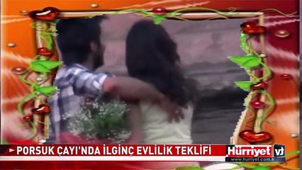 PORSUK ÇAYI'DA İLGİNÇ EVLİLİK TEKLİFİ