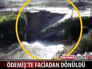 ÖDEMİŞ'TE KÖPRÜ ÇÖKTÜ, FACİADAN DÖNÜLDÜ