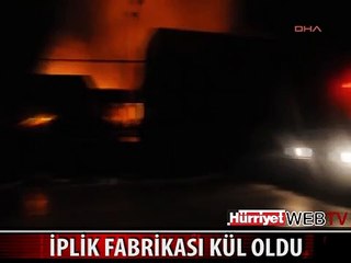 İPLİK FABRİKASI ALEVLERE TESLİM OLDU