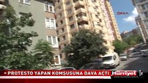 TENCERE-TAVALI PROTESTO YAPAN KOMŞUSUNA DAVA AÇTI