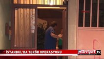 İSTANBUL'DA TERÖR OPERASYONU