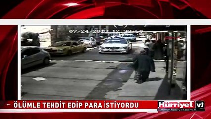 ÖLÜMLE TEHDİT EDİP PARA İSTİYORLARDI