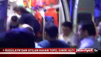 RASULAYN'DAN ATILAN HAVAN TOPU SINIRI AŞTI