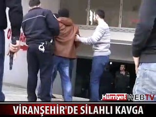 VİRANŞEHİR'DE SİLAHLI KAVGA