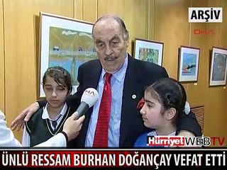 ÜNLÜ RESSAM BURHAN DOĞANÇAY HAYATINI KAYBETTİ