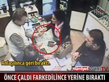 EL ÇABUKLUĞU İLE ÖNCE ÇALDI, FARKEDİLİNCE YERİNE BIRAKTI