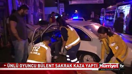 ÜNLÜ OYUNCU BÜLENT ŞAKRAK KAZA YAPTI
