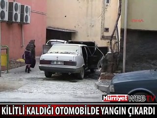 4 YAŞINDAKİ ÇOCUK KİLİTLİ KALDIĞI OTOMOBİLDE YANGIN ÇIKARDI