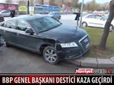 BBP GENEL BAŞKANI DESTİCİ KAZA GEÇİRDİ