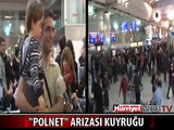 'POLNET' ARIZASI ATATÜRK HAVALİMANI'NI BU HALE GETİRDİ