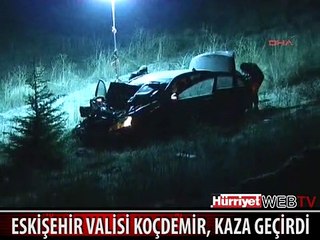 ESKİŞEHİR VALİSİ KOÇDEMİR, KAZA GEÇİRDİ