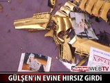 GÜLŞEN'İN ORDU'DAKİ EVİNE HIRSIZ GİRDİ