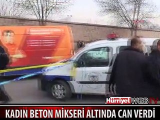 YAŞLI KADIN BETON MİKSERİ ALTINDA CAN VERDİ
