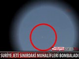 SURİYE JETİ TÜRKİYE SINIRINDAKİ MUHALİFLERİ BOMBALADI