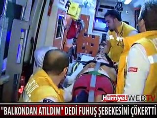 BALKONDAN ATILDIM DEDİ, FUHUŞ ŞEBEKESİNİ ÇÖKERTTİ