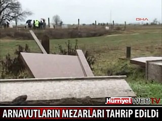 KOSOVA'DA ARNAVUTLARIN MEZARLARINA ÇİRKİN SALDIRI