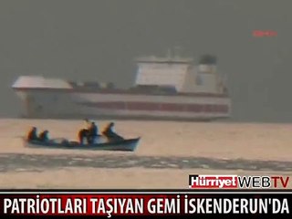 Download Video: PATRİOTLARI TAŞIYAN GEMİ İSKENDERUN KÖRFEZİ'NDE