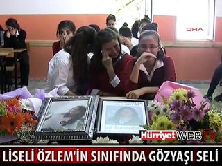 LİSELİ ÖZLEM'İN ARDINDAN ARKADAŞLARI HÜNGÜR HÜNGÜR AĞLADI