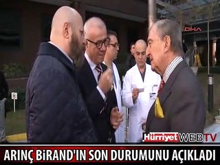 ARINÇ, BİRAND'IN SON DURUMUYLA İLGİLİ AÇIKLAMA YAPTI