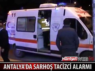 ANTALYA'DA SARHOŞ TACİZCİ ALARMI