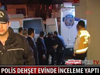 POLİS DEHŞET EVİNDE İNCELEME YAPTI