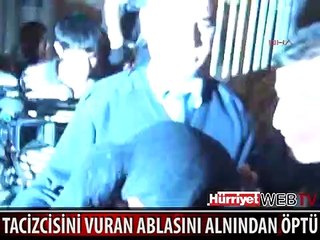 TACİZCİSİNİ TABANCAYLA VURAN ABLASINI ALNINDAN ÖPTÜ