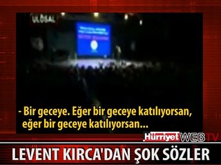 LEVENT KIRCA'DAN ŞOKE EDEN SÖZLER