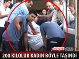 200 KİLOLUK KADIN BÖYLE HASTANEYE GÖTÜRÜLDÜ