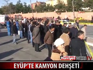 EYÜP'TE KAMYON DEHŞETİ