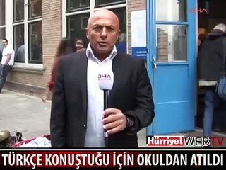 TÜRKÇE KONUŞTUĞU İÇİN OKULDAN ATILDI