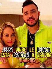 jessi uribe le dedica esta cancion a sandra barrios