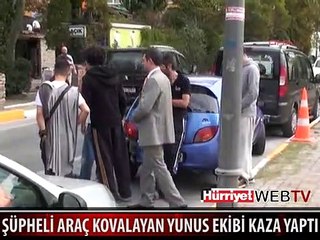 ŞÜPHELİ ARACI KOVALAYAN YUNUSLAR KAZA YAPTI