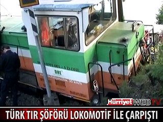 TÜRK ŞOFÖRÜN KULLANDIĞI TIR LOKOMOTİF İLE ÇARPIŞTI