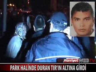 OTOMOBİL PARK HALİNDE DURAN TIR'IN ALTINA GİRDİ 1'İ ÜSTEĞMEN 2 KİŞİ ÖLDÜ