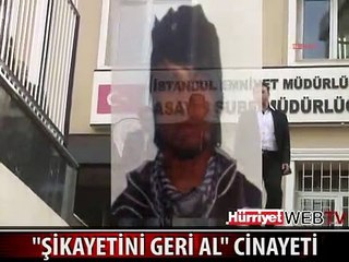 BAĞCILAR'DA "ŞİKAYETİNİ GERİ AL" CİNAYETİ