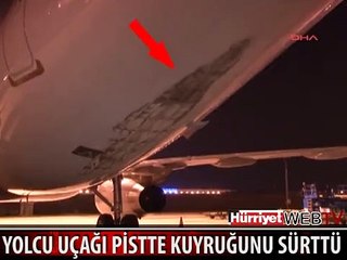 YOLCU UÇAĞI PİSTTE KUYRUĞUNU SÜRTTÜ