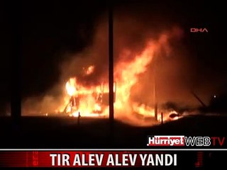 BALATALARI ISINAN TIR ALEV ALEV YANDI