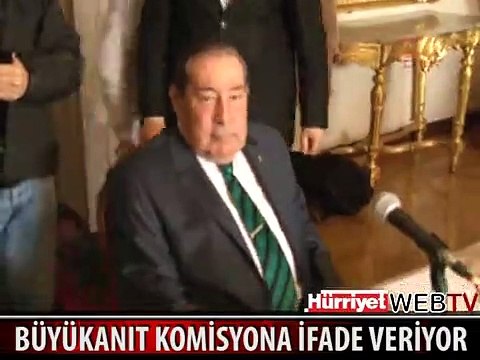 BÜYÜKANIT DARBE KOMİSYONUNA İFADE VERDİ
